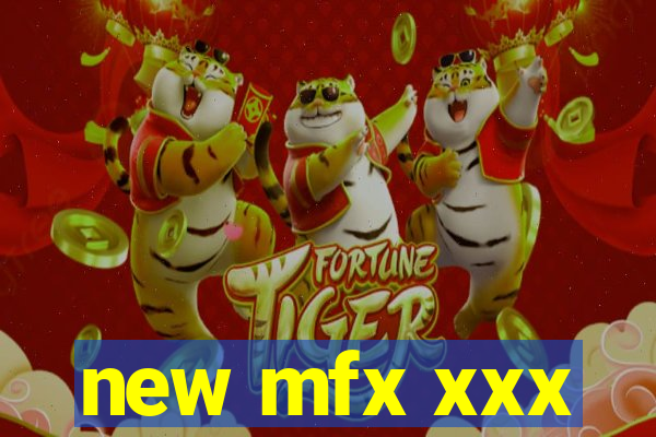 new mfx xxx